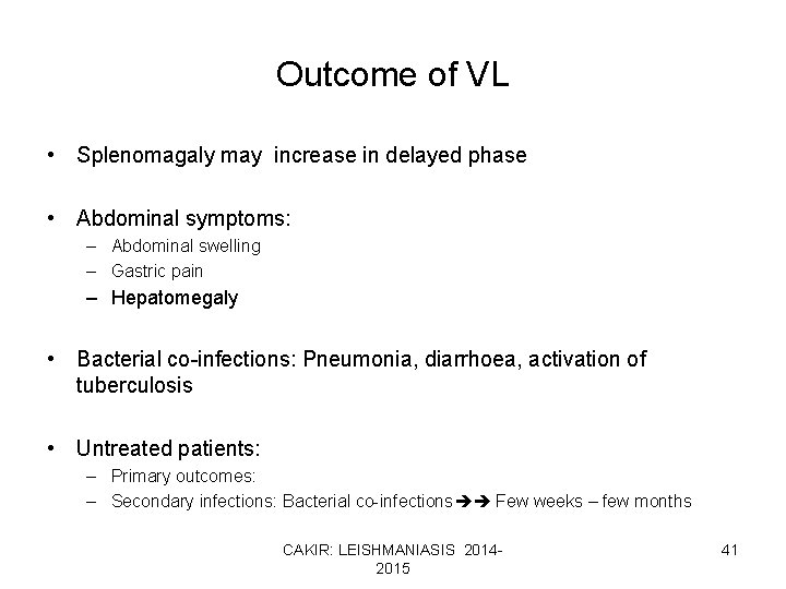 Outcome of VL • Splenomagaly may increase in delayed phase • Abdominal symptoms: –