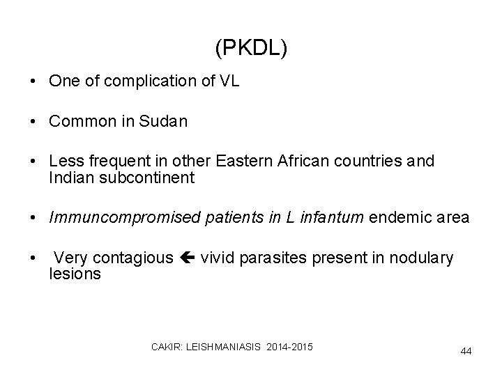 (PKDL) • One of complication of VL • Common in Sudan • Less frequent
