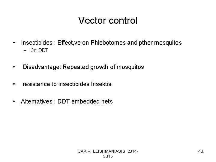 Vector control • Insecticides : Effect, ve on Phlebotomes and pther mosquitos – Ör: