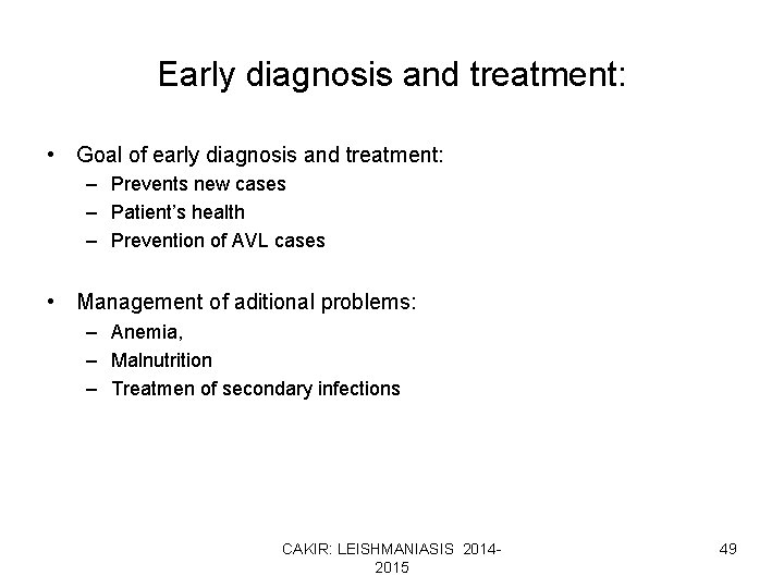 Early diagnosis and treatment: • Goal of early diagnosis and treatment: – Prevents new