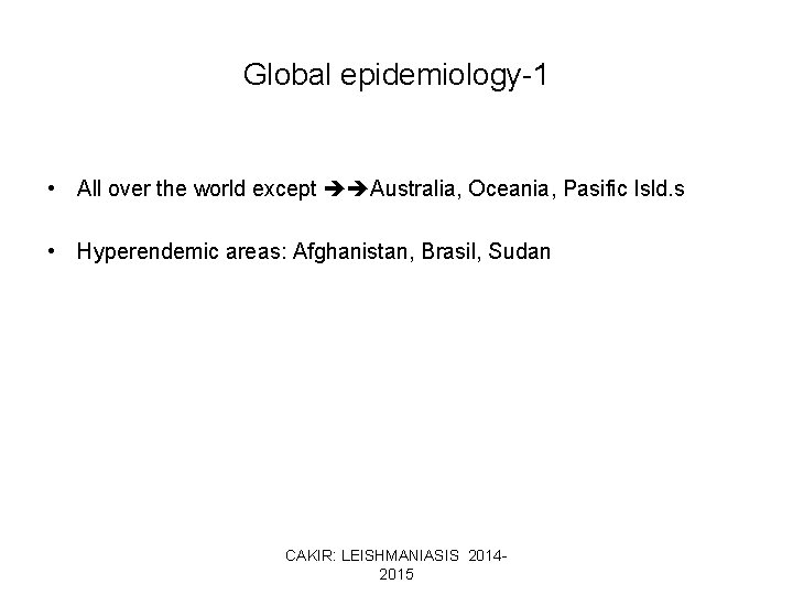 Global epidemiology-1 • All over the world except Australia, Oceania, Pasific Isld. s •