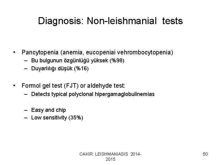 Diagnosis: Non-leishmanial tests • Pancytopenia (anemia, eucopeniai vehrombocytopenia) – Bu bulgunun özgünlüğü yüksek (%98)