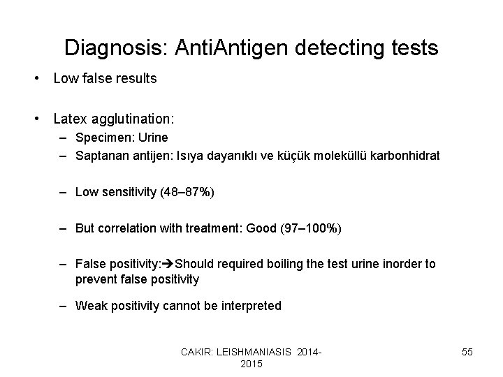 Diagnosis: Antigen detecting tests • Low false results • Latex agglutination: – Specimen: Urine