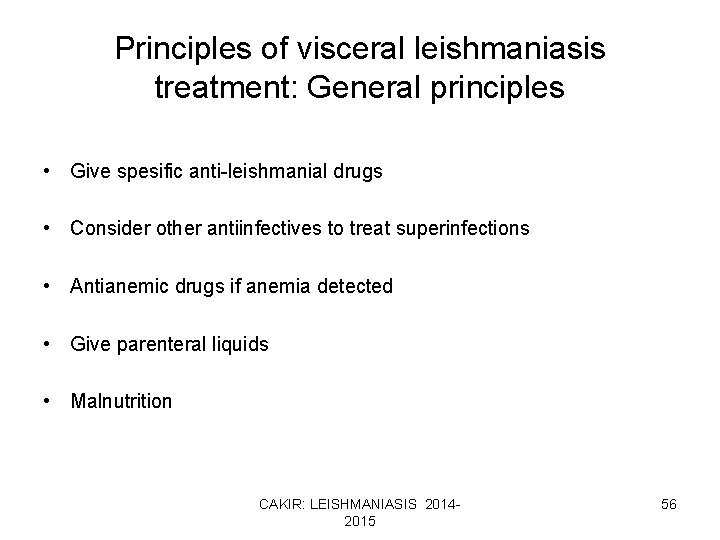 Principles of visceral leishmaniasis treatment: General principles • Give spesific anti-leishmanial drugs • Consider