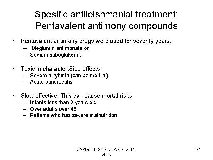 Spesific antileishmanial treatment: Pentavalent antimony compounds • Pentavalent antimony drugs were used for seventy