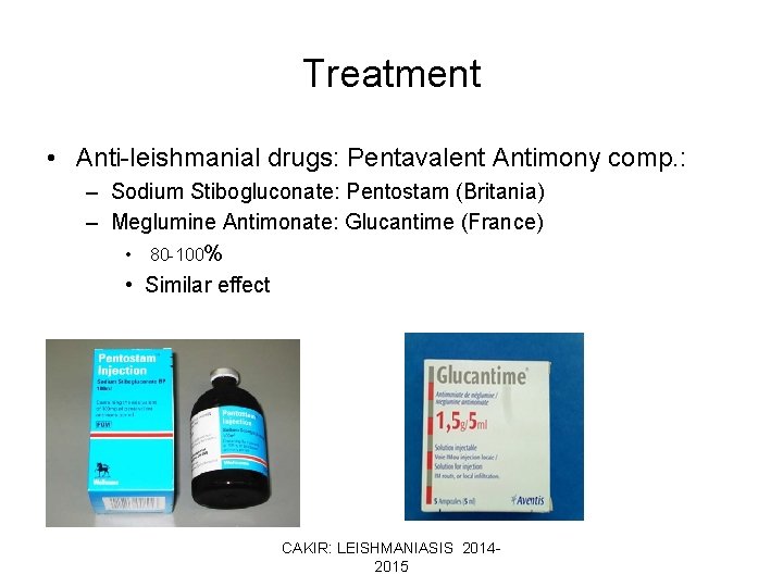 Treatment • Anti-leishmanial drugs: Pentavalent Antimony comp. : – Sodium Stibogluconate: Pentostam (Britania) –