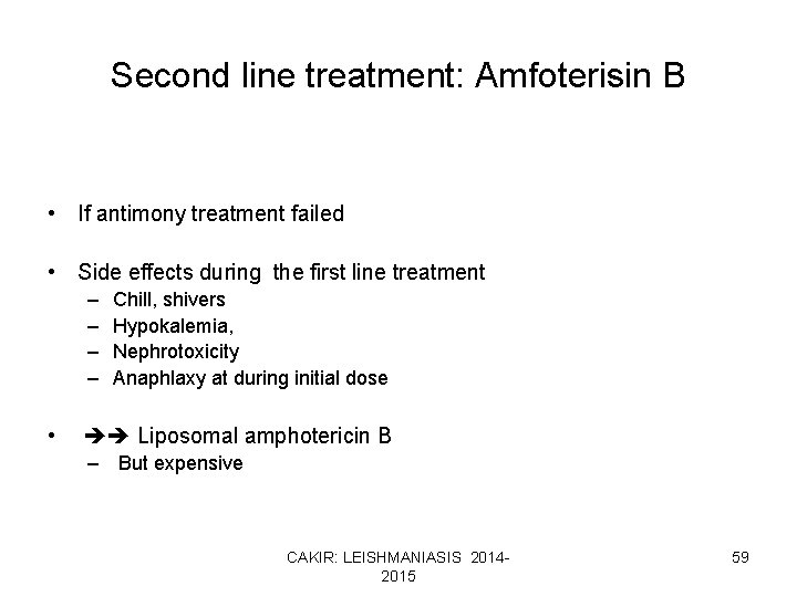 Second line treatment: Amfoterisin B • If antimony treatment failed • Side effects during