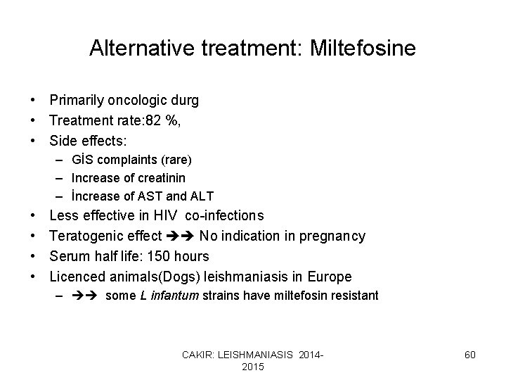 Alternative treatment: Miltefosine • Primarily oncologic durg • Treatment rate: 82 %, • Side