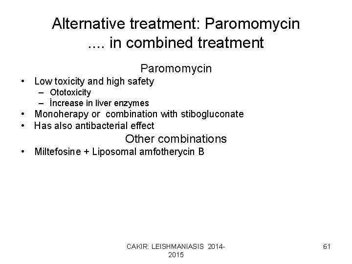 Alternative treatment: Paromomycin. . in combined treatment Paromomycin • Low toxicity and high safety