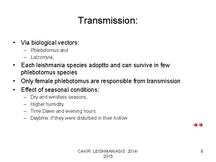 Transmission: • Via biological vectors: – Phlebotomus and – Lutzomyia, • Each leishmania species