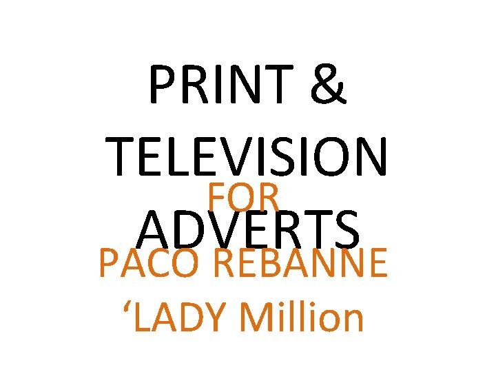 PRINT & TELEVISION FOR ADVERTS PACO REBANNE ‘LADY Million 