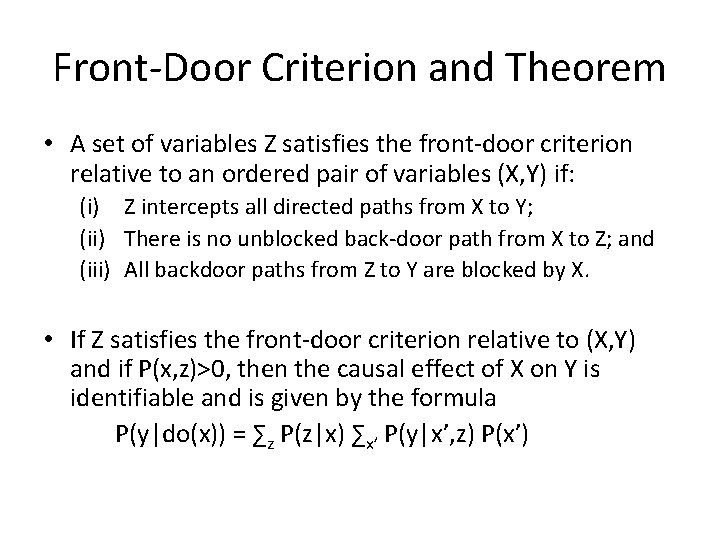 Front-Door Criterion and Theorem • A set of variables Z satisfies the front-door criterion