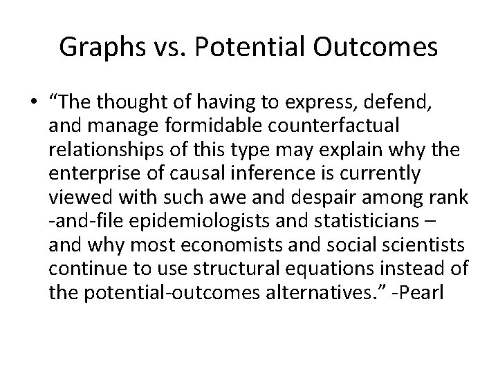 Graphs vs. Potential Outcomes • “The thought of having to express, defend, and manage