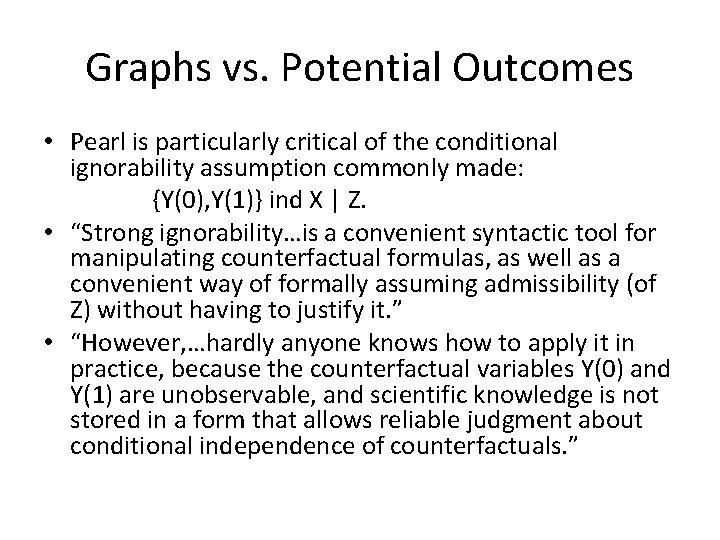 Graphs vs. Potential Outcomes • Pearl is particularly critical of the conditional ignorability assumption