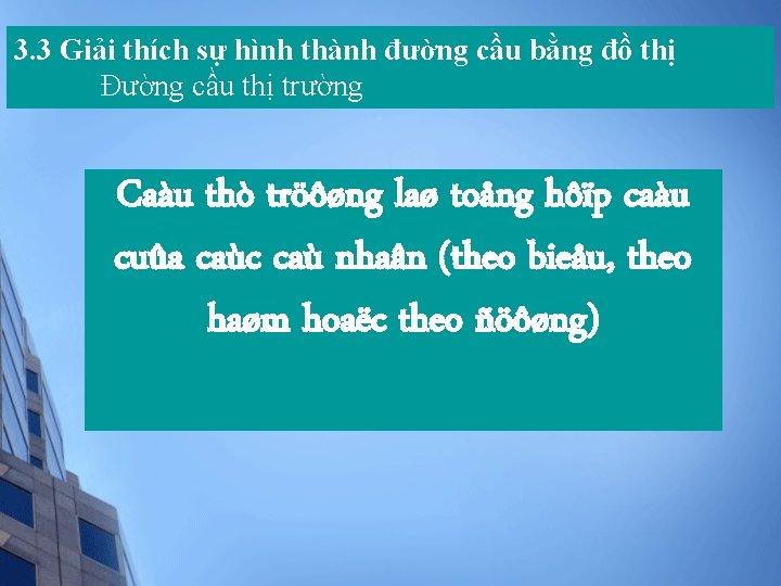 3. 3 Giải thích sự hình thành đường cầu bằng đồ thị Đường cầu