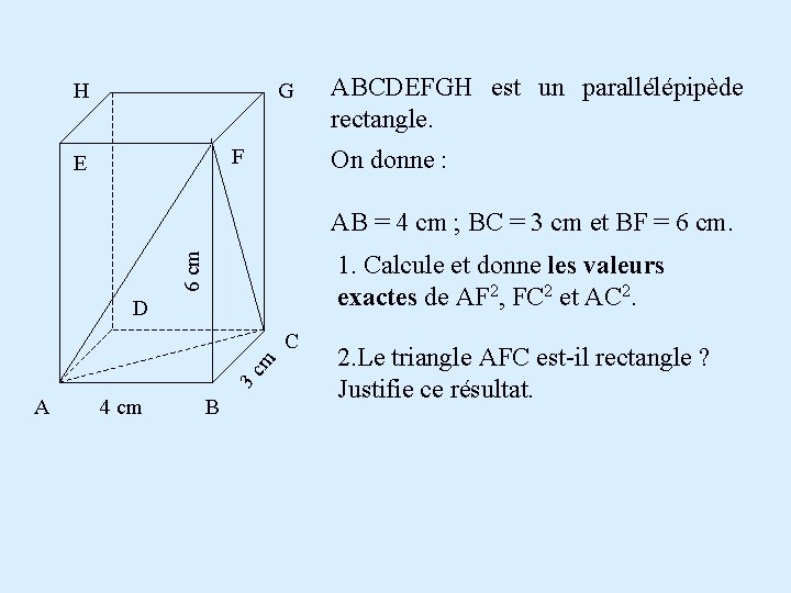 H G F E ABCDEFGH est un parallélépipède rectangle. On donne : 6 cm