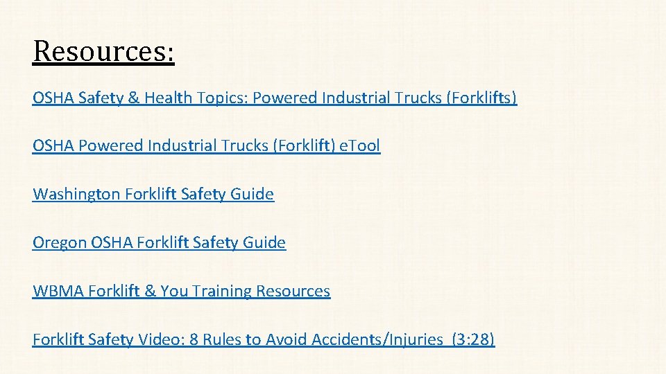 Resources: OSHA Safety & Health Topics: Powered Industrial Trucks (Forklifts) OSHA Powered Industrial Trucks