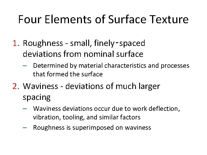 Four Elements of Surface Texture 1. Roughness - small, finely‑spaced deviations from nominal surface