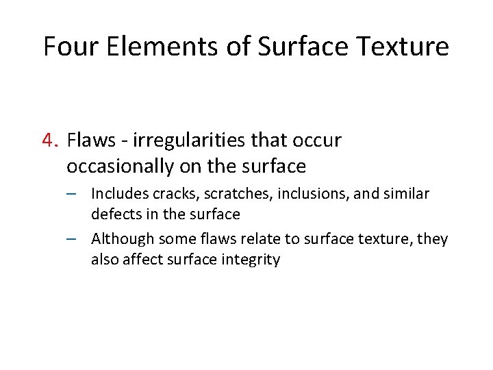 Four Elements of Surface Texture 4. Flaws - irregularities that occur occasionally on the