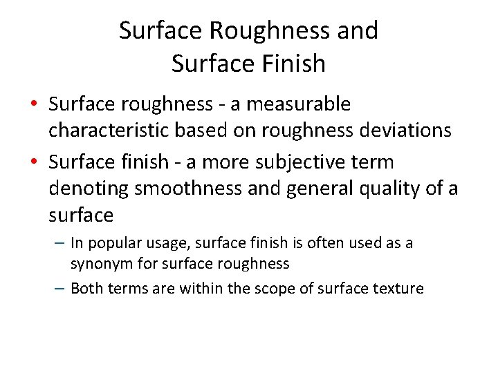 Surface Roughness and Surface Finish • Surface roughness - a measurable characteristic based on