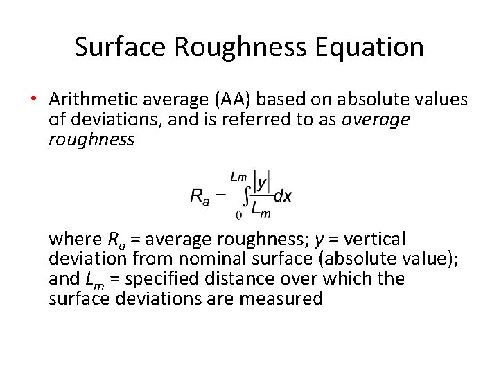 Surface Roughness Equation • Arithmetic average (AA) based on absolute values of deviations, and