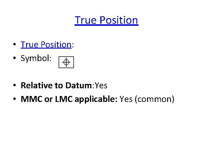 True Position • True Position: • Symbol: • Relative to Datum: Yes • MMC