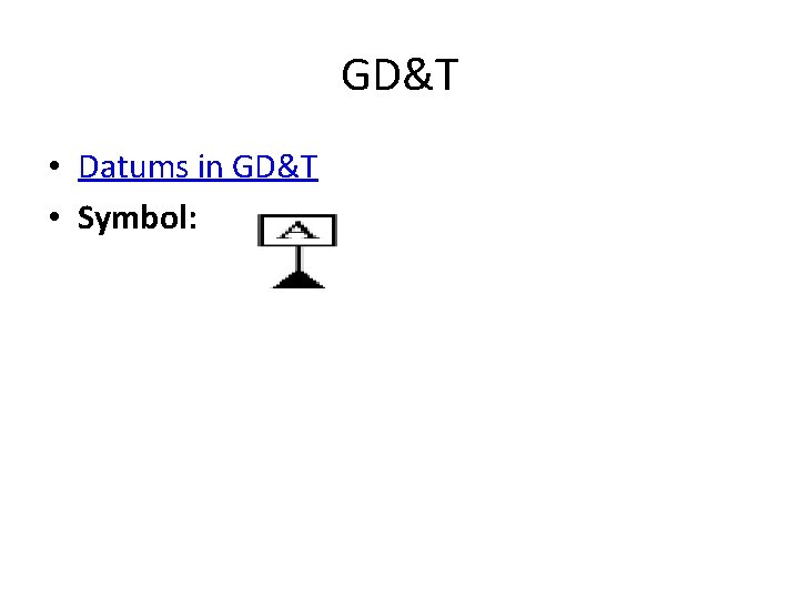 GD&T • Datums in GD&T • Symbol: 