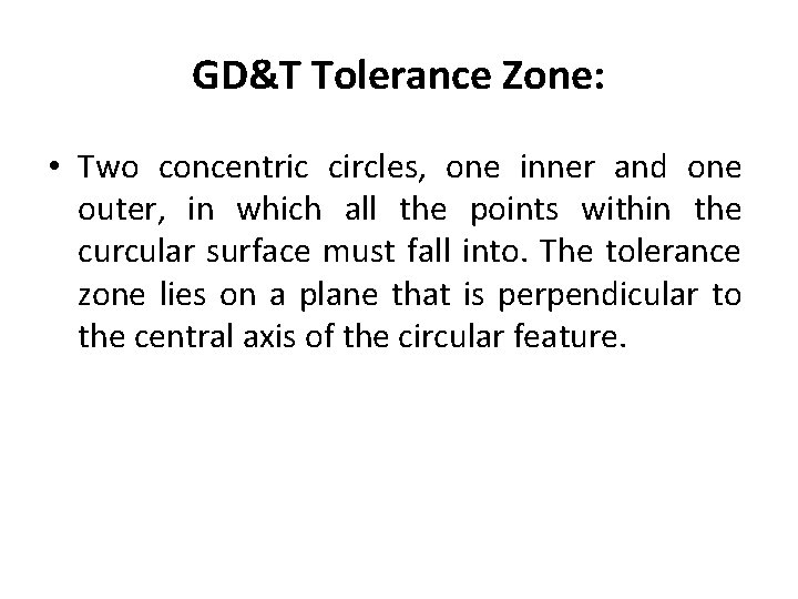 GD&T Tolerance Zone: • Two concentric circles, one inner and one outer, in which