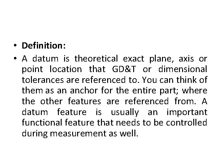  • Definition: • A datum is theoretical exact plane, axis or point location