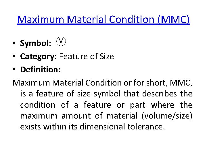 Maximum Material Condition (MMC) • Symbol: • Category: Feature of Size • Definition: Maximum