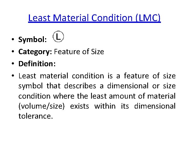 Least Material Condition (LMC) • • Symbol: Category: Feature of Size Definition: Least material