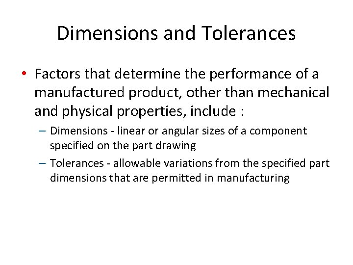 Dimensions and Tolerances • Factors that determine the performance of a manufactured product, other