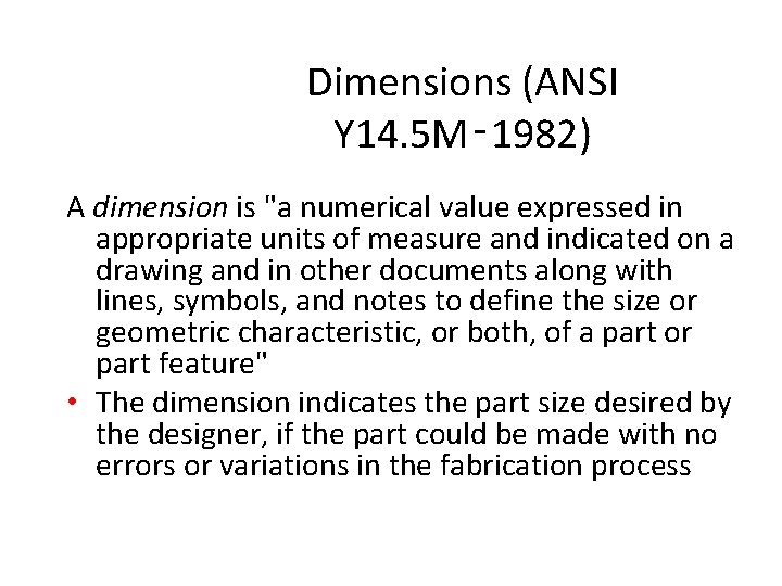 Dimensions (ANSI Y 14. 5 M‑ 1982) A dimension is "a numerical value expressed