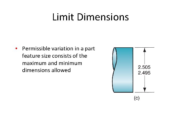 Limit Dimensions • Permissible variation in a part feature size consists of the maximum