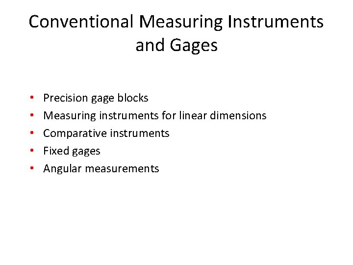 Conventional Measuring Instruments and Gages • • • Precision gage blocks Measuring instruments for