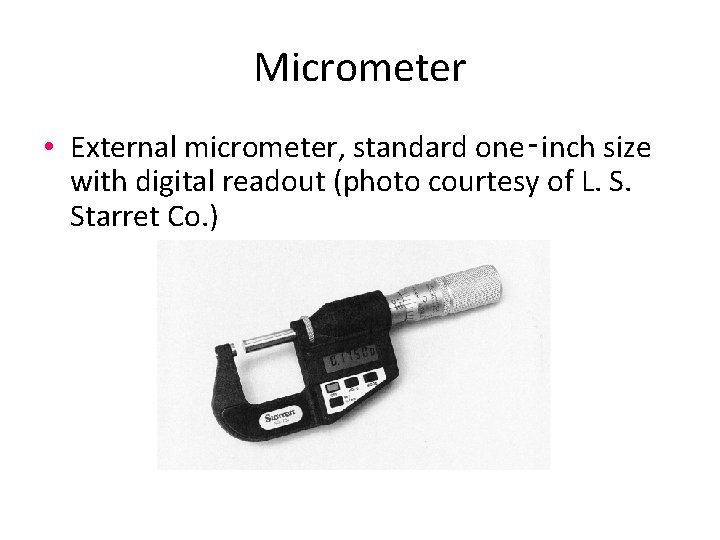 Micrometer • External micrometer, standard one‑inch size with digital readout (photo courtesy of L.