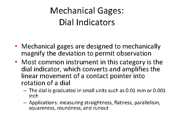 Mechanical Gages: Dial Indicators • Mechanical gages are designed to mechanically magnify the deviation