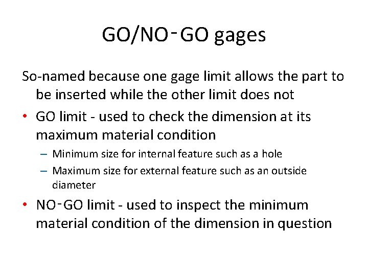 GO/NO‑GO gages So-named because one gage limit allows the part to be inserted while