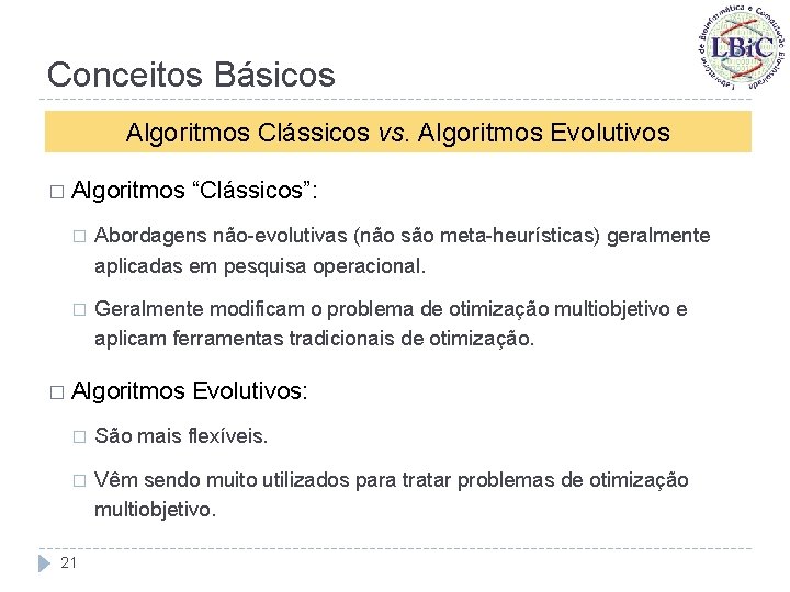 Conceitos Básicos Algoritmos Clássicos vs. Algoritmos Evolutivos � Algoritmos “Clássicos”: � Abordagens não-evolutivas (não