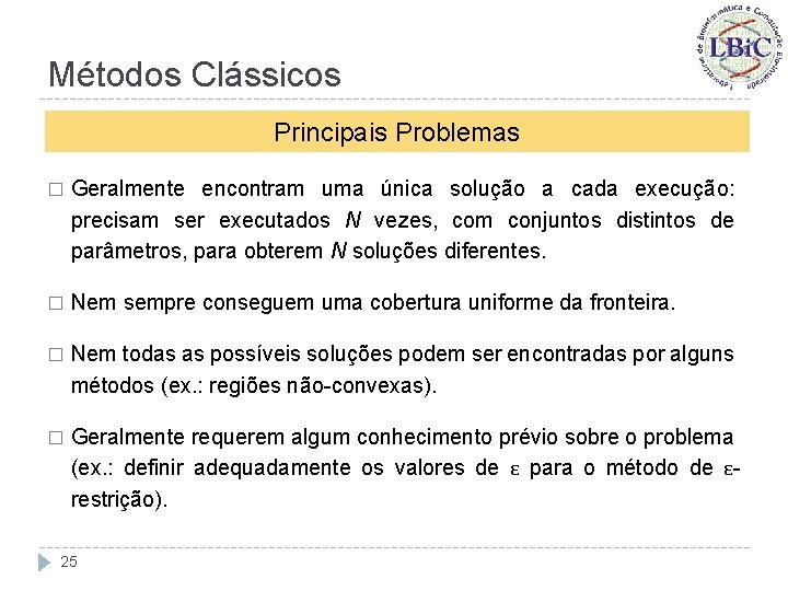 Métodos Clássicos Principais Problemas � Geralmente encontram uma única solução a cada execução: precisam