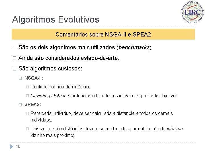 Algoritmos Evolutivos Comentários sobre NSGA-II e SPEA 2 � São os dois algoritmos mais