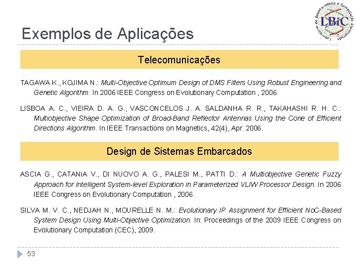 Exemplos de Aplicações Telecomunicações TAGAWA K. , KOJIMA N. : Multi-Objective Optimum Design of