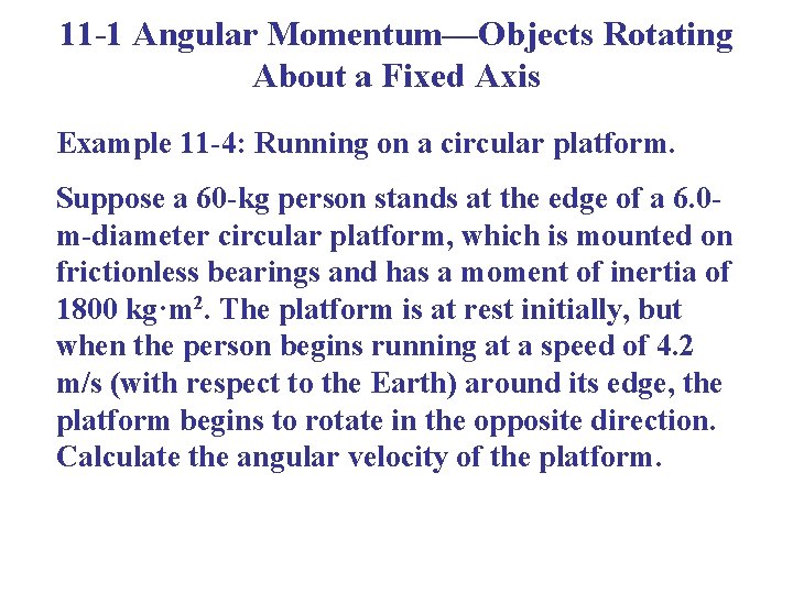 11 -1 Angular Momentum—Objects Rotating About a Fixed Axis Example 11 -4: Running on