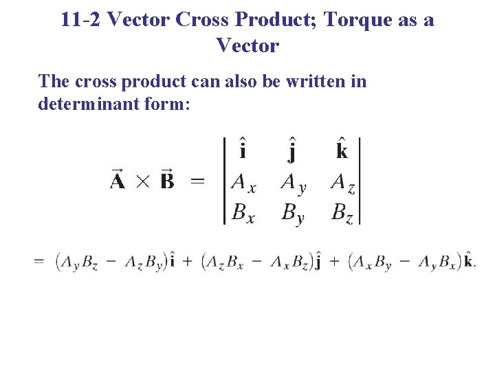 11 -2 Vector Cross Product; Torque as a Vector The cross product can also