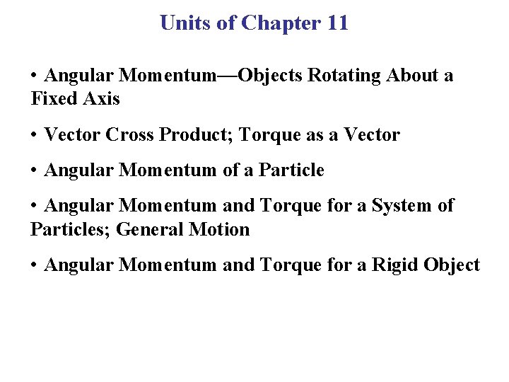 Units of Chapter 11 • Angular Momentum—Objects Rotating About a Fixed Axis • Vector