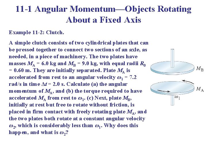 11 -1 Angular Momentum—Objects Rotating About a Fixed Axis Example 11 -2: Clutch. A