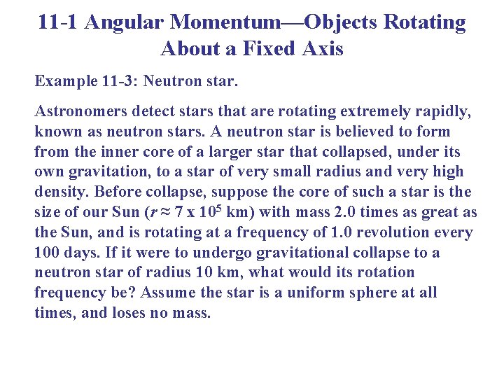 11 -1 Angular Momentum—Objects Rotating About a Fixed Axis Example 11 -3: Neutron star.