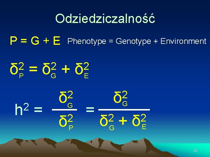 Odziedziczalność P=G+E 2 δ P = 2 h Phenotype = Genotype + Environment 2