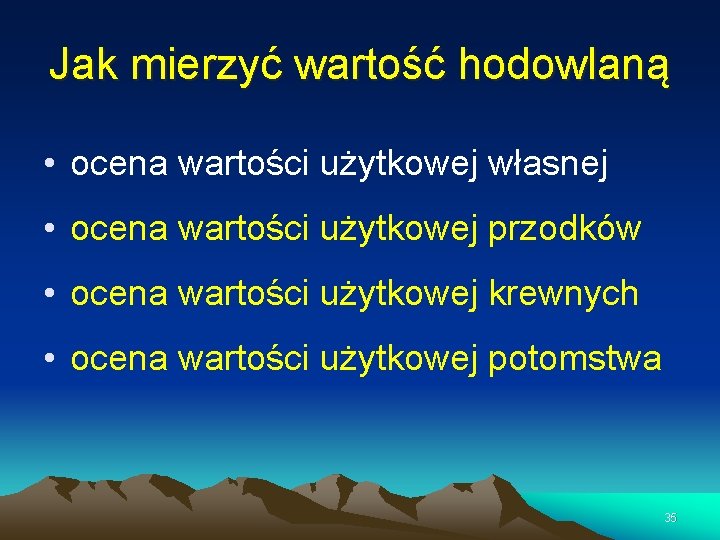 Jak mierzyć wartość hodowlaną • ocena wartości użytkowej własnej • ocena wartości użytkowej przodków