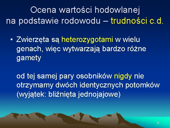 Ocena wartości hodowlanej na podstawie rodowodu – trudności c. d. • Zwierzęta są heterozygotami